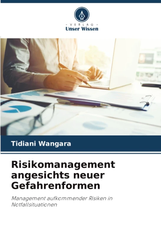 Risikomanagement angesichts neuer Gefahrenformen: Management aufkommender Risiken in Notfallsituationen