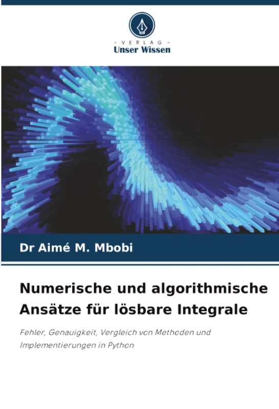 Numerische und algorithmische Ansätze für lösbare Integrale: Fehler, Genauigkeit, Vergleich von Methoden und Implementierungen in Python