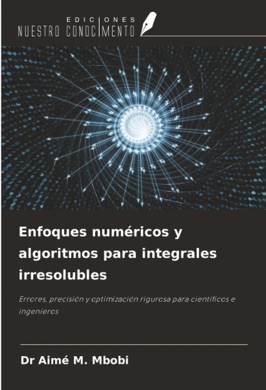 Enfoques numéricos y algoritmos para integrales irresolubles: Errores, precisión y optimización rigurosa para científicos e ingenieros