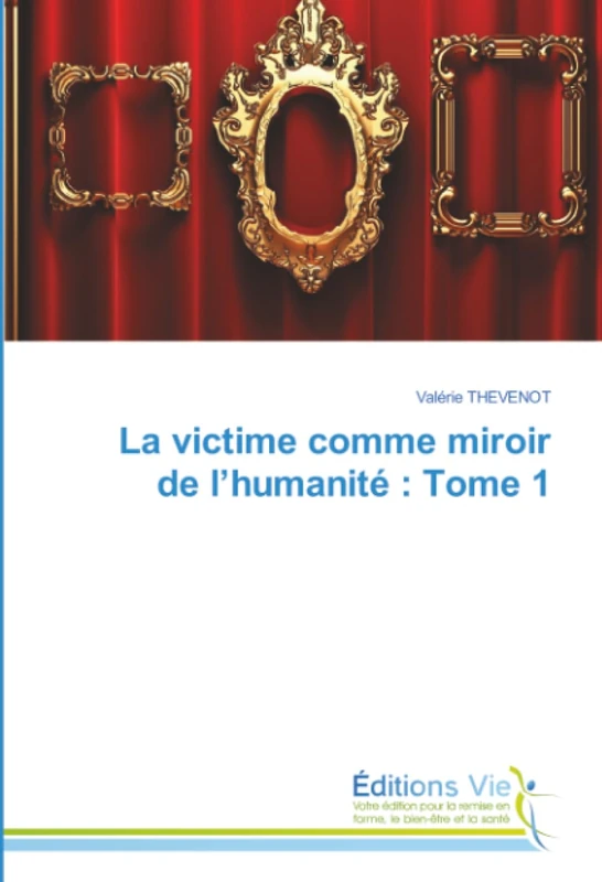 La victime comme miroir de l’humanité : Tome 1