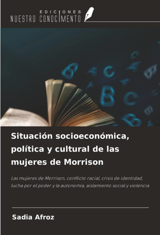 Situación socioeconómica, política y cultural de las mujeres de Morrison: Las mujeres de Morrison, conflicto racial, crisis de identidad, lucha por el ... la autonomía, aislamiento social y violencia