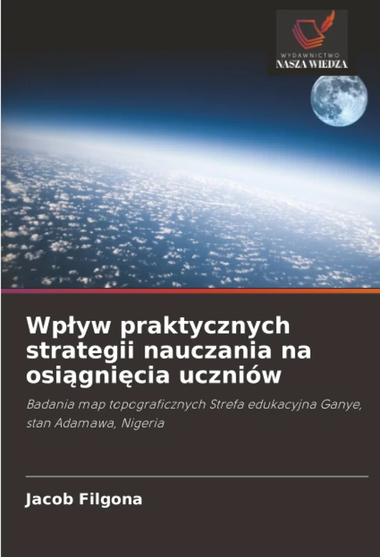 Wpływ praktycznych strategii nauczania na osiągnięcia uczniów: Badania map topograficznych Strefa edukacyjna Ganye, stan Adamawa, Nigeria