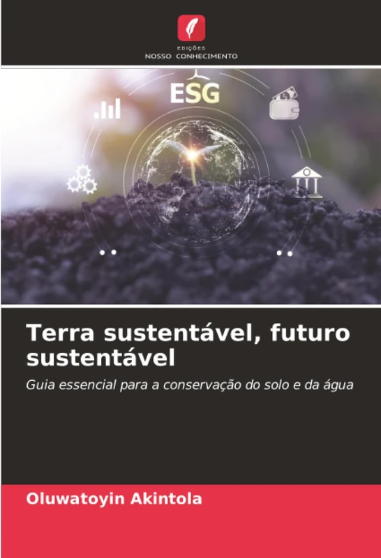 Terra sustentável, futuro sustentável: Guia essencial para a conservação do solo e da água