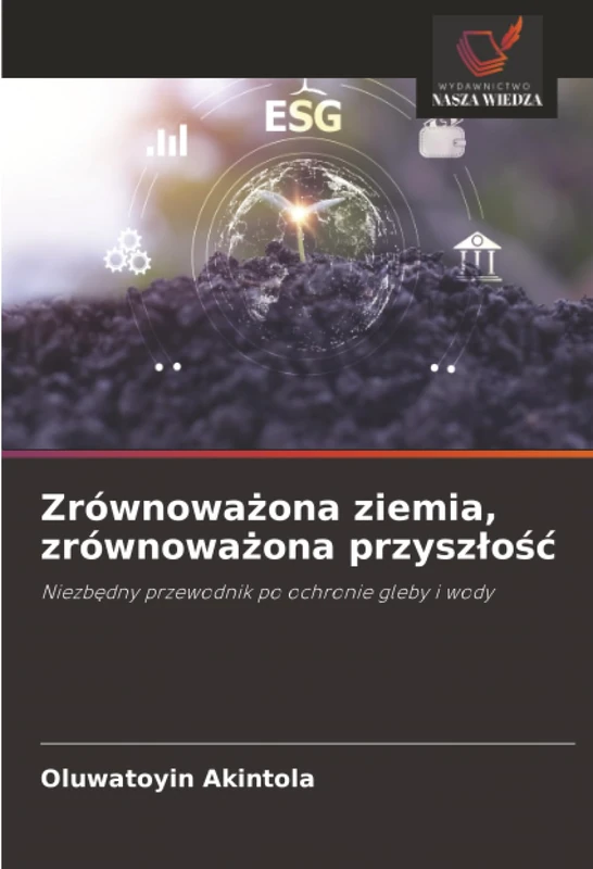Zrównoważona ziemia, zrównoważona przyszłość: Niezbędny przewodnik po ochronie gleby i wody: Niezb¿dny przewodnik po ochronie gleby i wody