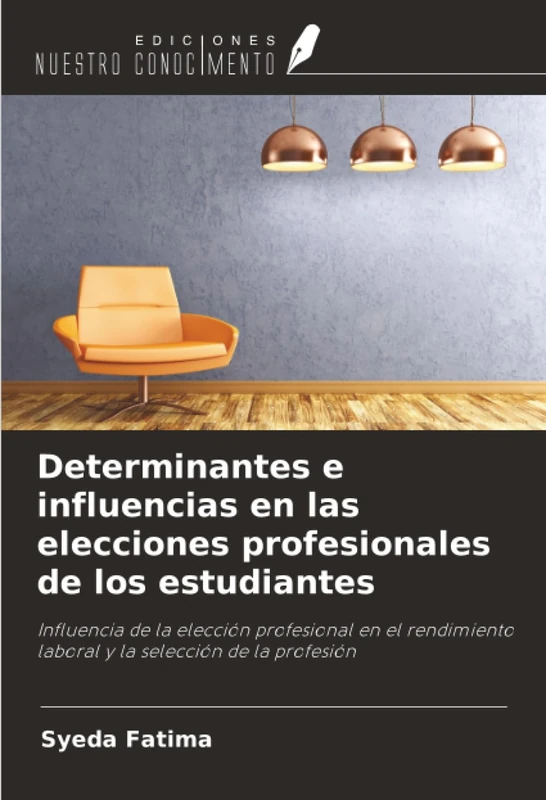 Determinantes e influencias en las elecciones profesionales de los estudiantes: Influencia de la elección profesional en el rendimiento laboral y la selección de la profesión