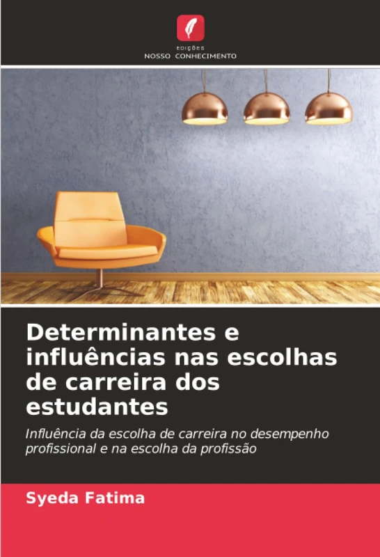 Determinantes e influências nas escolhas de carreira dos estudantes: Influência da escolha de carreira no desempenho profissional e na escolha da profissão