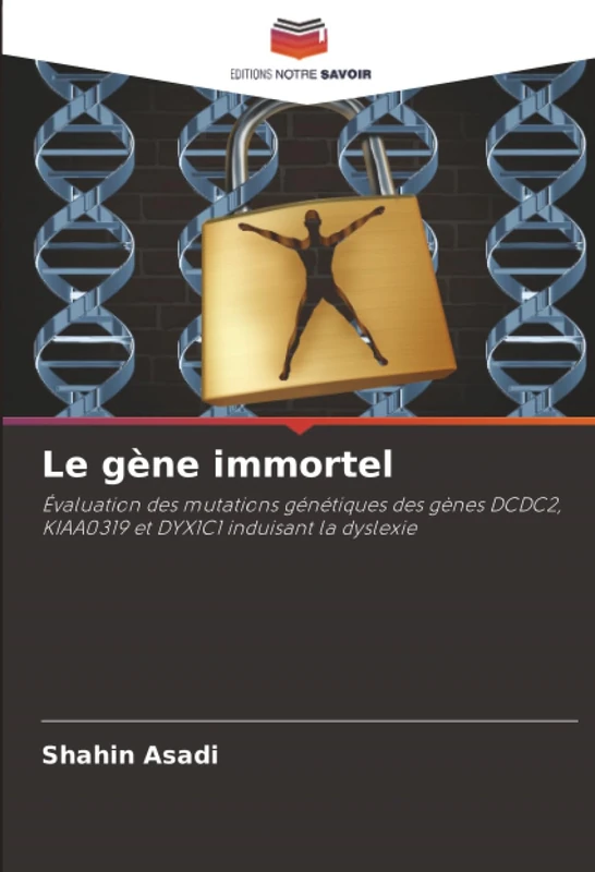 Le gène immortel: Évaluation des mutations génétiques des gènes DCDC2, KIAA0319 et DYX1C1 induisant la dyslexie