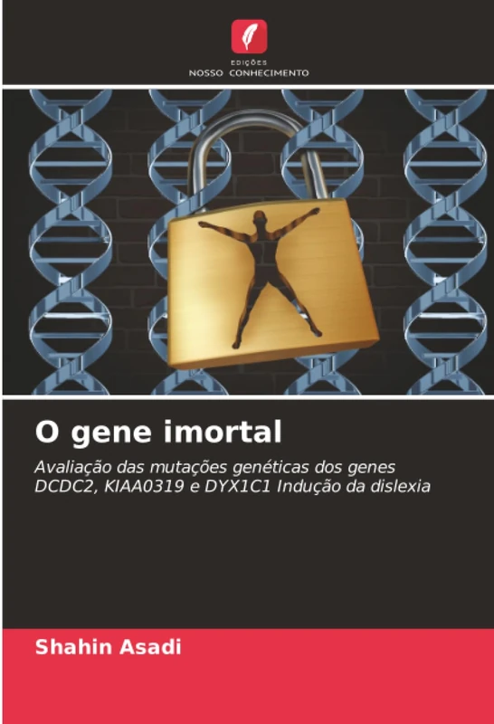 O gene imortal: Avaliação das mutações genéticas dos genes DCDC2, KIAA0319 e DYX1C1 Indução da dislexia