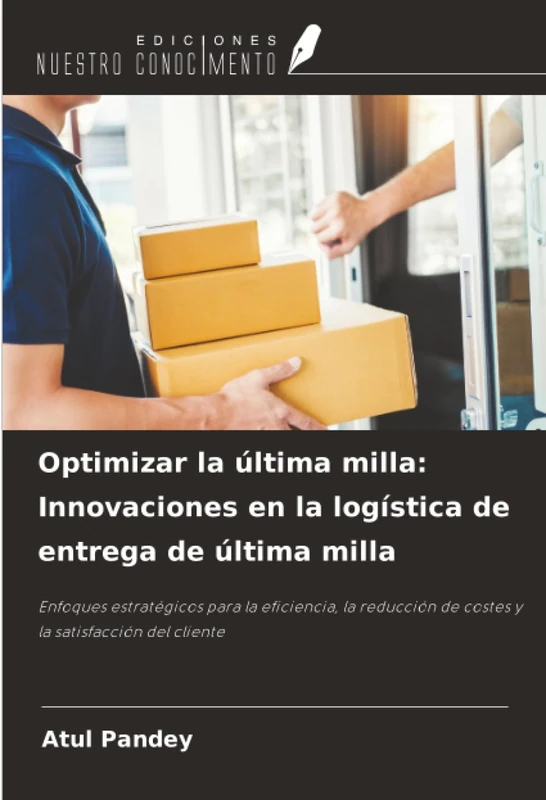 Optimizar la última milla: Innovaciones en la logística de entrega de última milla: Enfoques estratégicos para la eficiencia, la reducción de costes y la satisfacción del cliente