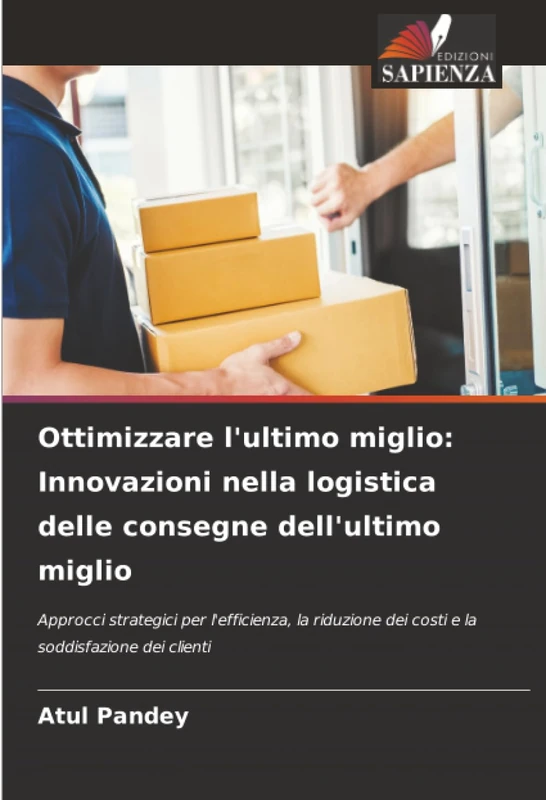 Ottimizzare l'ultimo miglio: Innovazioni nella logistica delle consegne dell'ultimo miglio: Approcci strategici per l'efficienza, la riduzione dei costi e la soddisfazione dei clienti