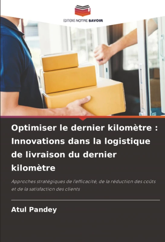 Optimiser le dernier kilomètre : Innovations dans la logistique de livraison du dernier kilomètre: Approches stratégiques de l'efficacité, de la réduction des coûts et de la satisfaction des clients