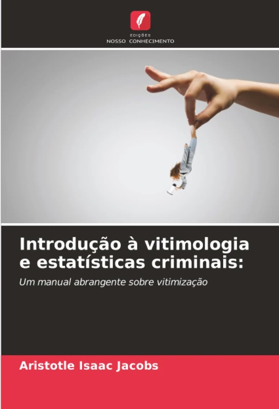 Introdução à vitimologia e estatísticas criminais:: Um manual abrangente sobre vitimização