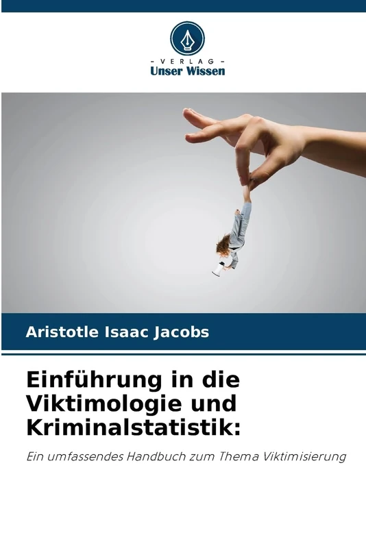 Einführung in die Viktimologie und Kriminalstatistik:: Ein umfassendes Handbuch zum Thema Viktimisierung