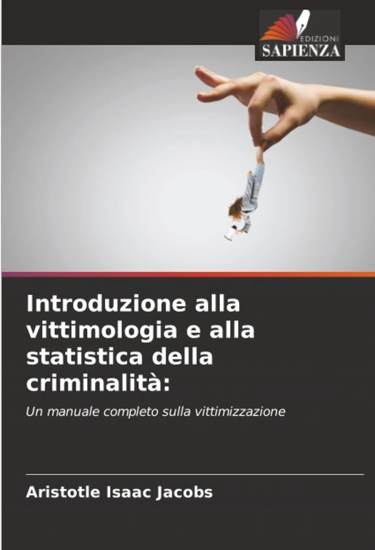 Introduzione alla vittimologia e alla statistica della criminalità:: Un manuale completo sulla vittimizzazione