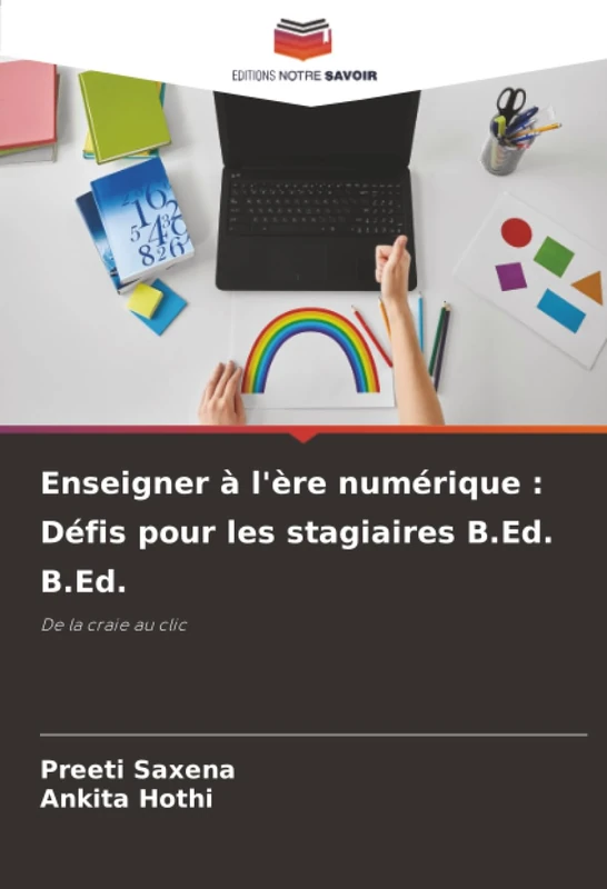 Enseigner à l'ère numérique : Défis pour les stagiaires B.Ed. B.Ed.: De la craie au clic
