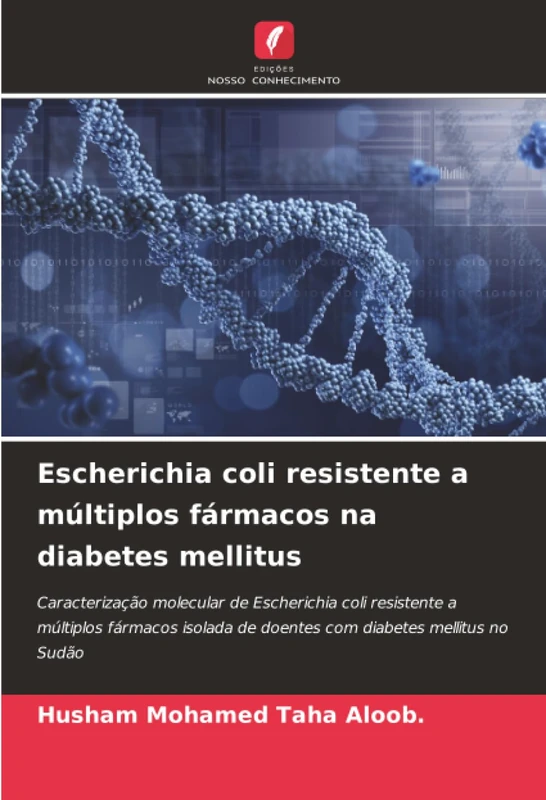 Escherichia coli resistente a múltiplos fármacos na diabetes mellitus: Caracterização molecular de Escherichia coli resistente a múltiplos fármacos isolada de doentes com diabetes mellitus no Sudão