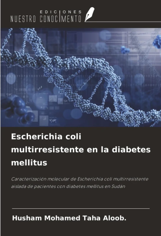 Escherichia coli multirresistente en la diabetes mellitus: Caracterización molecular de Escherichia coli multirresistente aislada de pacientes con diabetes mellitus en Sudán