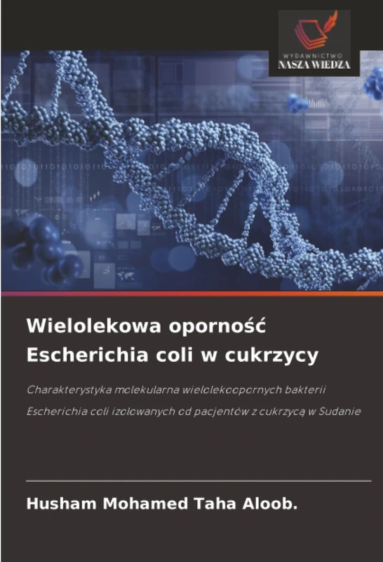 Wielolekowa oporność Escherichia coli w cukrzycy: Charakterystyka molekularna wielolekoopornych bakterii Escherichia coli izolowanych od pacjentów z ... izolowanych od pacjentów z cukrzyc¿ w Sudanie - Image 1
