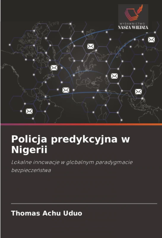 Policja predykcyjna w Nigerii: Lokalne innowacje w globalnym paradygmacie bezpieczeństwa