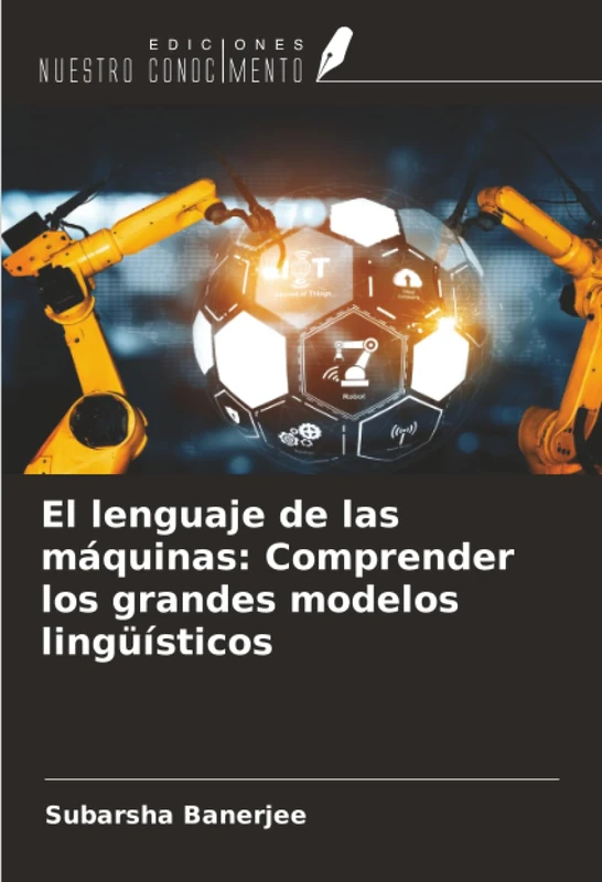 El lenguaje de las máquinas: Comprender los grandes modelos lingüísticos