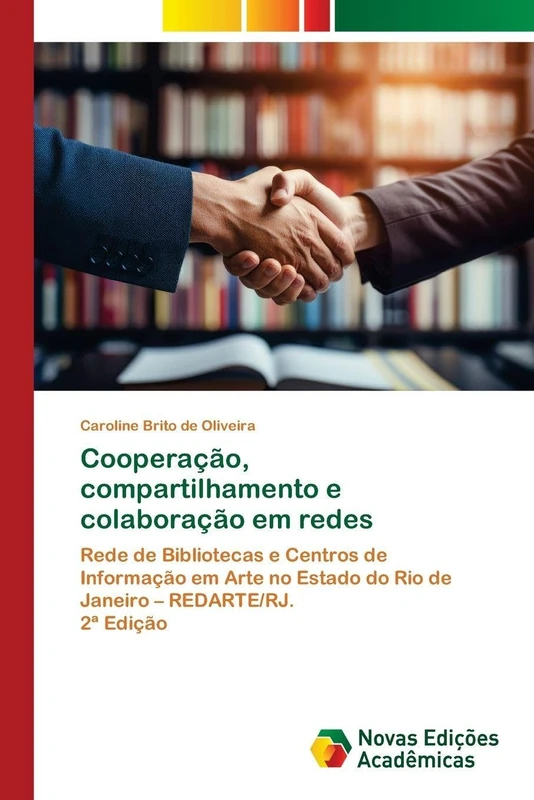 Cooperação, compartilhamento e colaboração em redes: Rede de Bibliotecas e Centros de Informação em Arte no Estado do Rio de Janeiro – REDARTE/RJ.2ª Edição