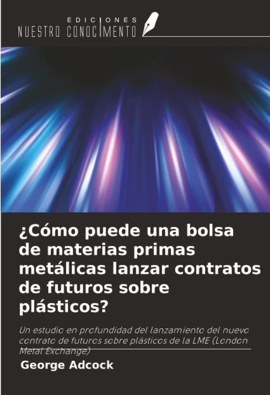 ¿Cómo puede una bolsa de materias primas metálicas lanzar contratos de futuros sobre plásticos?: Un estudio en profundidad del lanzamiento del nuevo ... plásticos de la LME (London Metal Exchange) - Image 1