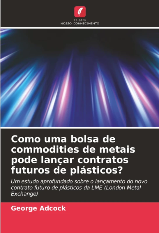 Como uma bolsa de commodities de metais pode lançar contratos futuros de plásticos?: Um estudo aprofundado sobre o lançamento do novo contrato futuro de plásticos da LME (London Metal Exchange)