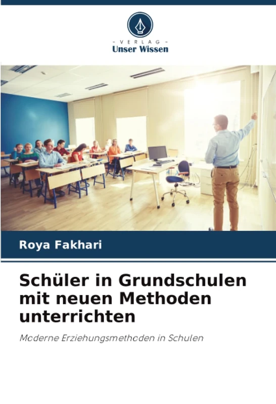 Schüler in Grundschulen mit neuen Methoden unterrichten: Moderne Erziehungsmethoden in Schulen