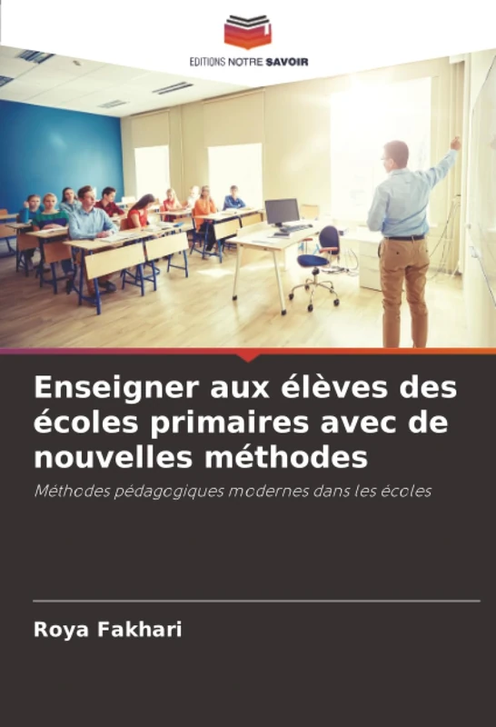Enseigner aux élèves des écoles primaires avec de nouvelles méthodes: Méthodes pédagogiques modernes dans les écoles