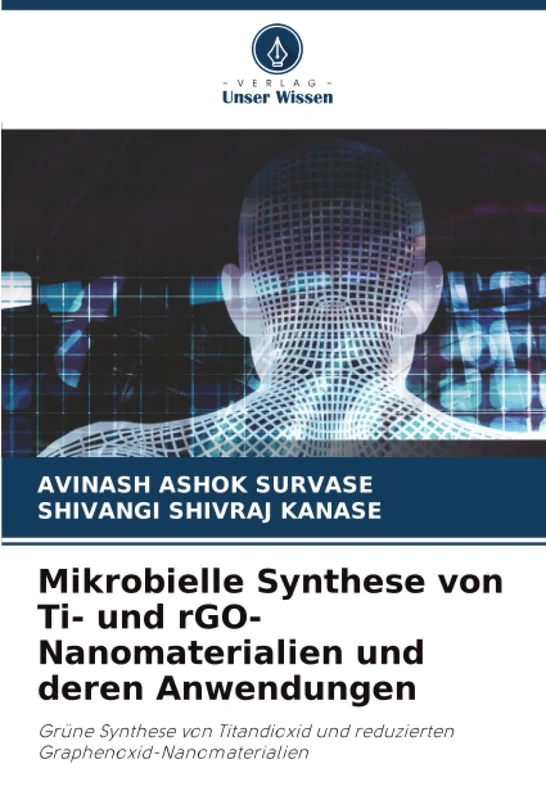 Mikrobielle Synthese von Ti- und rGO-Nanomaterialien und deren Anwendungen: Grüne Synthese von Titandioxid und reduzierten Graphenoxid-Nanomaterialien