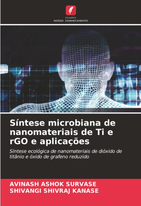 Síntese microbiana de nanomateriais de Ti e rGO e aplicações: Síntese ecológica de nanomateriais de dióxido de titânio e óxido de grafeno reduzido