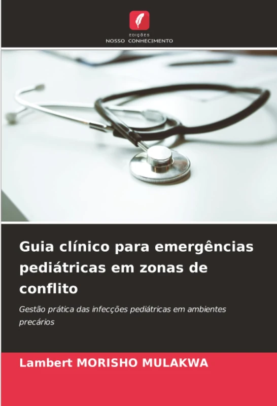 Guia clínico para emergências pediátricas em zonas de conflito: Gestão prática das infecções pediátricas em ambientes precários
