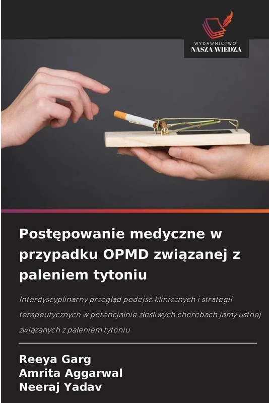 Postępowanie medyczne w przypadku OPMD związanej z paleniem tytoniu: Interdyscyplinarny przegl¿d podej¿¿ klinicznych i strategii terapeutycznych w ... jamy ustnej zwi¿zanych z paleniem tytoniu