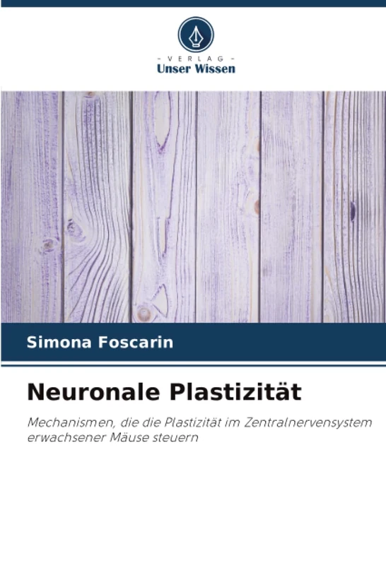 Neuronale Plastizität: Mechanismen, die die Plastizität im Zentralnervensystem erwachsener Mäuse steuern