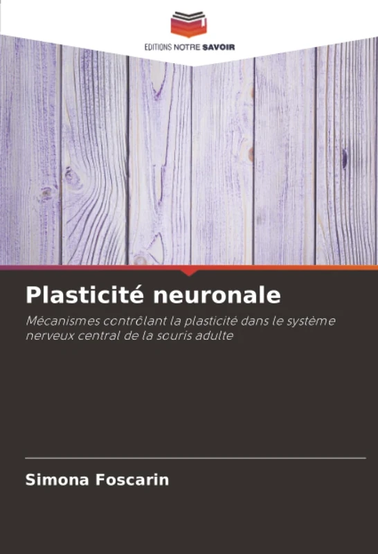 Plasticité neuronale: Mécanismes contrôlant la plasticité dans le système nerveux central de la souris adulte