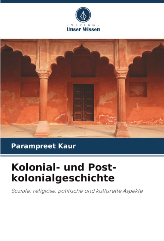 Kolonial- und Post-kolonialgeschichte: Soziale, religiöse, politische und kulturelle Aspekte