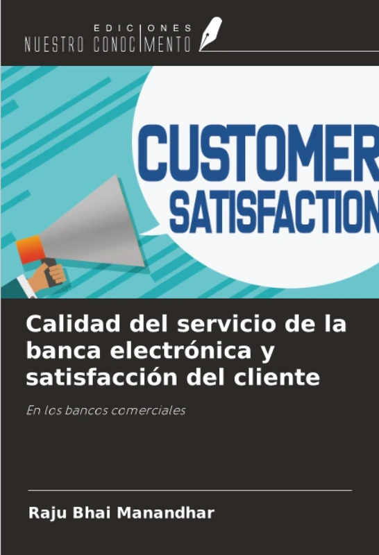 Calidad del servicio de la banca electrónica y satisfacción del cliente: En los bancos comerciales