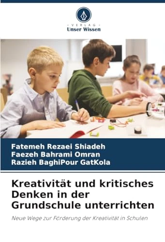 Kreativität und kritisches Denken in der Grundschule unterrichten: Neue Wege zur Förderung der Kreativität in Schulen