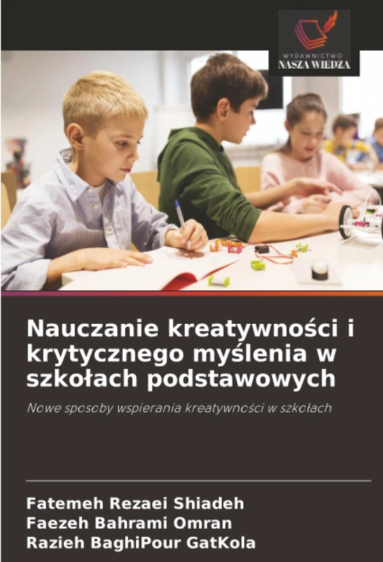 Nauczanie kreatywności i krytycznego myślenia w szkołach podstawowych: Nowe sposoby wspierania kreatywności w szkołach: Nowe sposoby wspierania kreatywno¿ci w szko¿ach