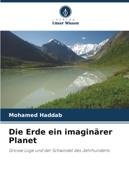 Die Erde ein imaginärer Planet: Grosse Lüge und der Schwindel des Jahrhunderts