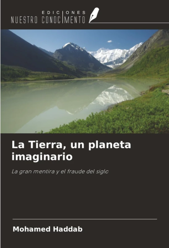 La Tierra, un planeta imaginario: La gran mentira y el fraude del siglo