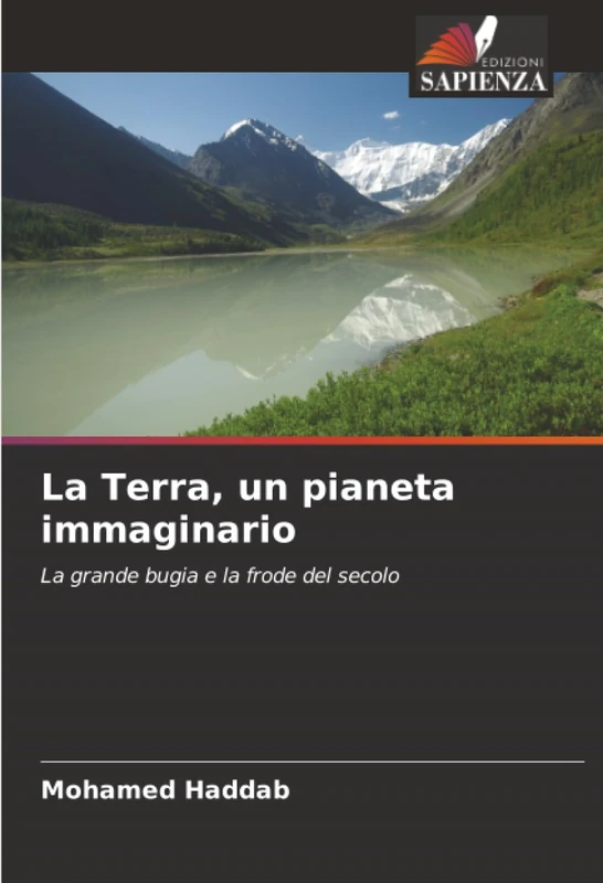 La Terra, un pianeta immaginario: La grande bugia e la frode del secolo
