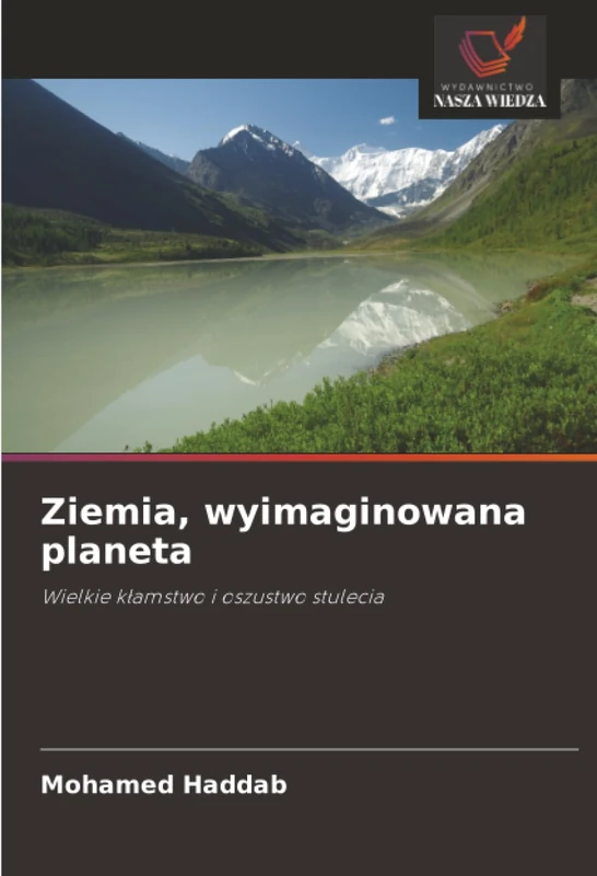 Ziemia, wyimaginowana planeta: Wielkie kłamstwo i oszustwo stulecia