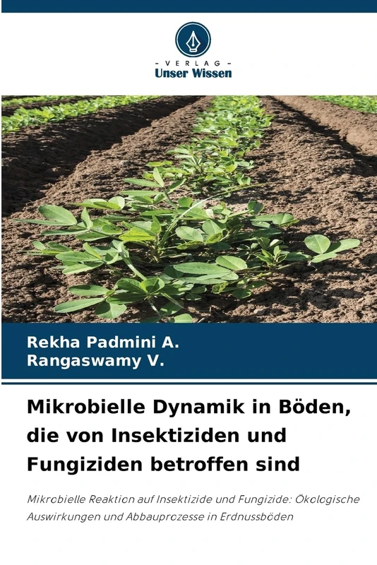 Mikrobielle Dynamik in Böden, die von Insektiziden und Fungiziden betroffen sind: Mikrobielle Reaktion auf Insektizide und Fungizide: Ökologische Auswirkungen und Abbauprozesse in Erdnussböden