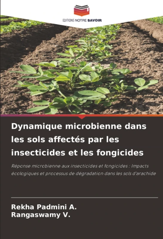 Dynamique microbienne dans les sols affectés par les insecticides et les fongicides: Réponse microbienne aux insecticides et fongicides : Impacts ... de dégradation dans les sols d'arachide