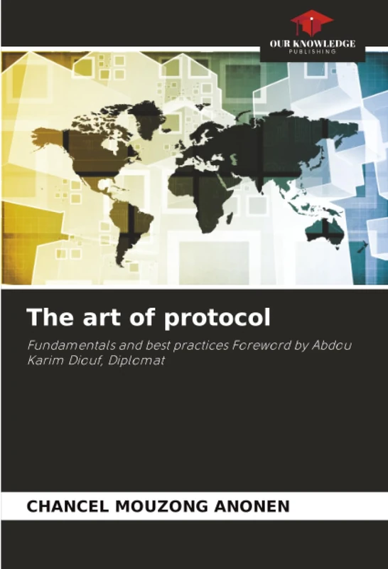 The art of protocol: Fundamentals and best practices Foreword by Abdou Karim Diouf, Diplomat - Image 1