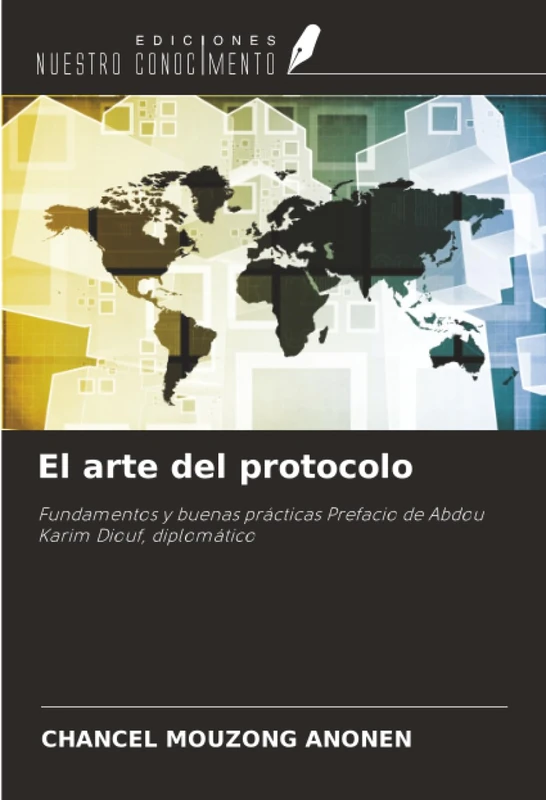 El arte del protocolo: Fundamentos y buenas prácticas Prefacio de Abdou Karim Diouf, diplomático