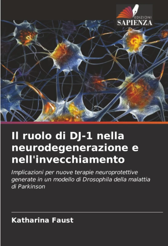 Il ruolo di DJ-1 nella neurodegenerazione e nell'invecchiamento: Implicazioni per nuove terapie neuroprotettive generate in un modello di Drosophila della malattia di Parkinson - Image 1