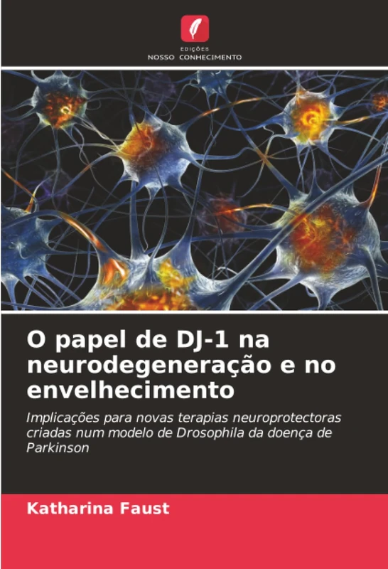 O papel de DJ-1 na neurodegeneração e no envelhecimento: Implicações para novas terapias neuroprotectoras criadas num modelo de Drosophila da doença de Parkinson