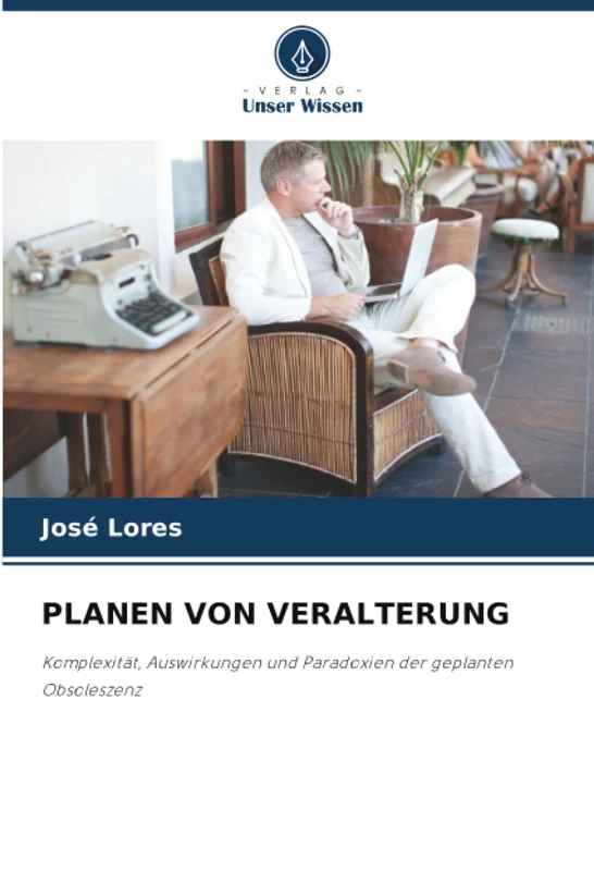 PLANEN VON VERALTERUNG: Komplexität, Auswirkungen und Paradoxien der geplanten Obsoleszenz